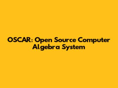 OSCAR: Open Source Computer Algebra System