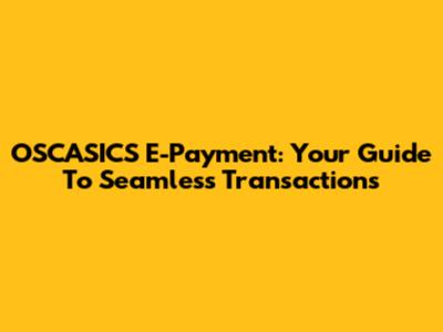 OSCASICS E-Payment: Your Guide To Seamless Transactions