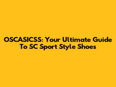 OSCASICSS: Your Ultimate Guide To SC Sport Style Shoes