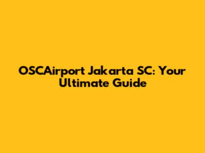 OSCAirport Jakarta SC: Your Ultimate Guide