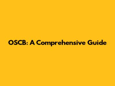 OSCB: A Comprehensive Guide