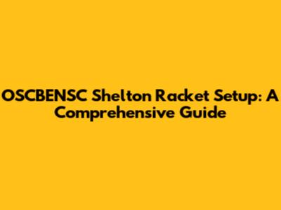 OSCBENSC Shelton Racket Setup: A Comprehensive Guide