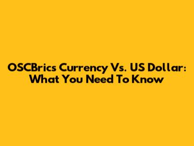 OSCBrics Currency Vs. US Dollar: What You Need To Know