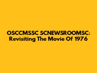 OSCCMSSC SCNEWSROOMSC: Revisiting The Movie Of 1976
