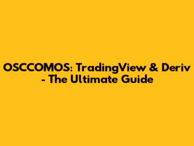 OSCCOMOS: TradingView & Deriv - The Ultimate Guide