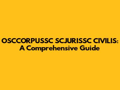 OSCCORPUSSC SCJURISSC CIVILIS: A Comprehensive Guide