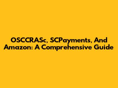 OSCCRASc, SCPayments, And Amazon: A Comprehensive Guide