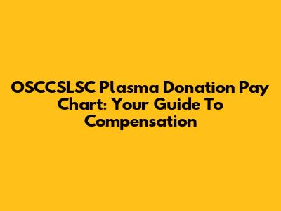 OSCCSLSC Plasma Donation Pay Chart: Your Guide To Compensation