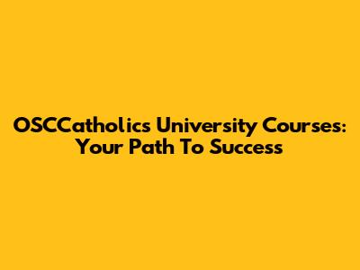 OSCCatholics University Courses: Your Path To Success