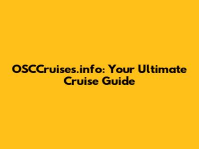 OSCCruises.info: Your Ultimate Cruise Guide