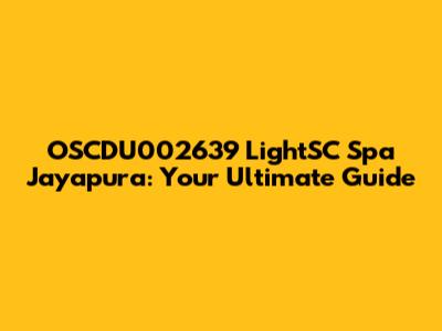 OSCDU002639 LightSC Spa Jayapura: Your Ultimate Guide