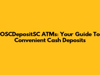 OSCDepositSC ATMs: Your Guide To Convenient Cash Deposits