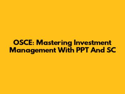 OSCE: Mastering Investment Management With PPT And SC