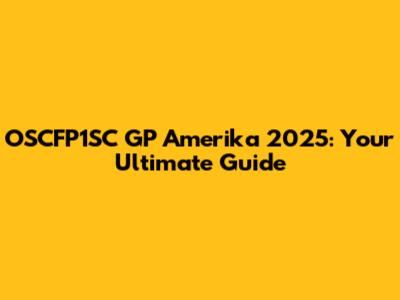 OSCFP1SC GP Amerika 2025: Your Ultimate Guide
