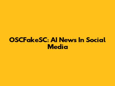 OSCFakeSC: AI News In Social Media