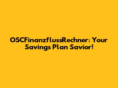 OSCFinanzflussRechner: Your Savings Plan Savior!