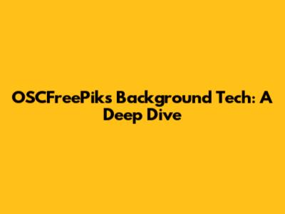 OSCFreePik's Background Tech: A Deep Dive
