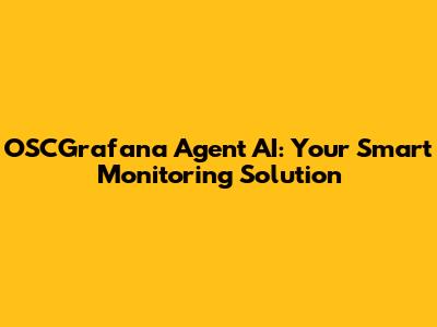 OSCGrafana Agent AI: Your Smart Monitoring Solution