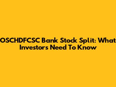 OSCHDFCSC Bank Stock Split: What Investors Need To Know