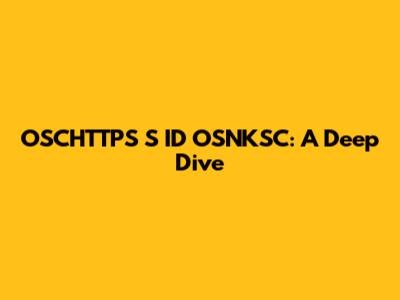 OSCHTTPS S ID OSNKSC: A Deep Dive