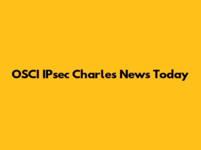 OSCI IPsec Charles News Today