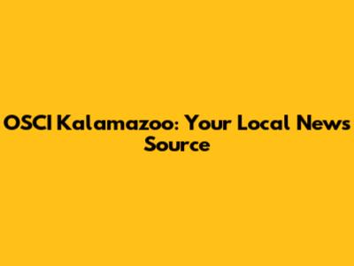 OSCI Kalamazoo: Your Local News Source