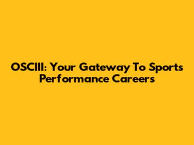 OSCIII: Your Gateway To Sports Performance Careers