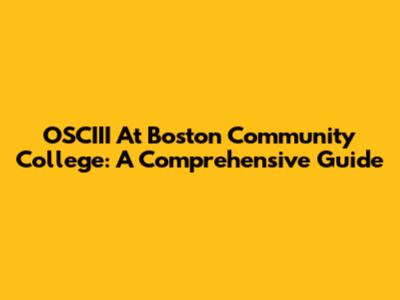 OSCIII At Boston Community College: A Comprehensive Guide
