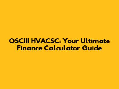 OSCIII HVACSC: Your Ultimate Finance Calculator Guide