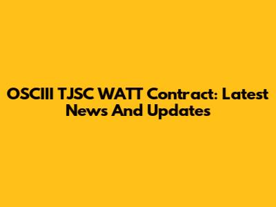 OSCIII TJSC WATT Contract: Latest News And Updates