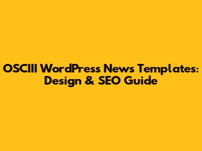 OSCIII WordPress News Templates: Design & SEO Guide