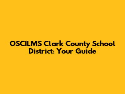 OSCILMS Clark County School District: Your Guide