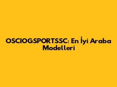 OSCIOGSPORTSSC: En İyi Araba Modelleri