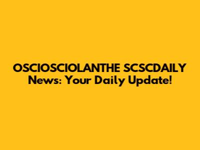 OSCIOSCIOLANTHE SCSCDAILY News: Your Daily Update!