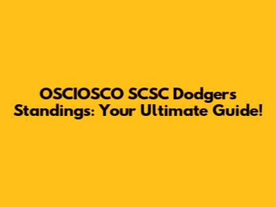 OSCIOSCO SCSC Dodgers Standings: Your Ultimate Guide!