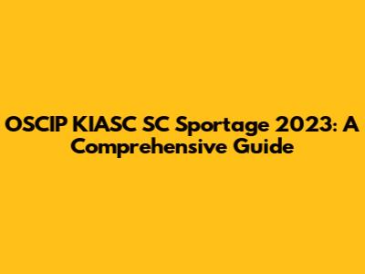 OSCIP KIASC SC Sportage 2023: A Comprehensive Guide