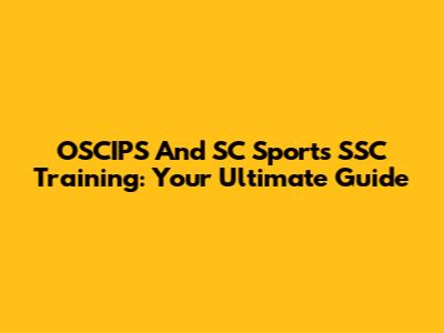 OSCIPS And SC Sports SSC Training: Your Ultimate Guide