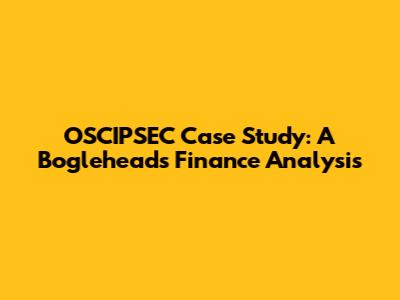 OSCIPSEC Case Study: A Bogleheads Finance Analysis
