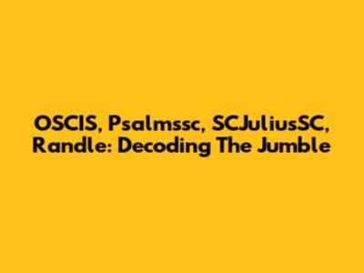 OSCIS, Psalmssc, SCJuliusSC, Randle: Decoding The Jumble
