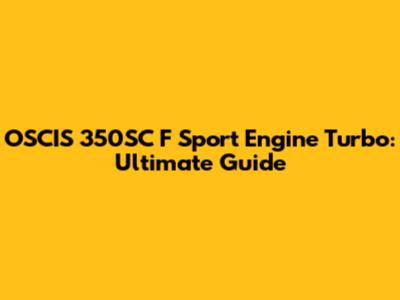 OSCIS 350SC F Sport Engine Turbo: Ultimate Guide