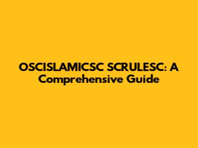 OSCISLAMICSC SCRULESC: A Comprehensive Guide
