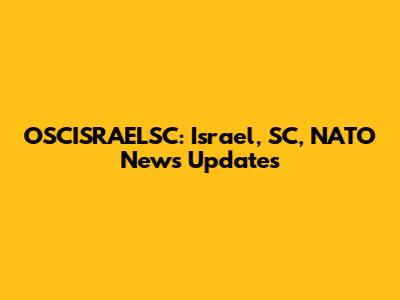 OSCISRAELSC: Israel, SC, NATO News Updates