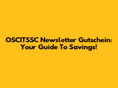 OSCITSSC Newsletter Gutschein: Your Guide To Savings!