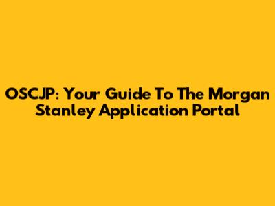 OSCJP: Your Guide To The Morgan Stanley Application Portal
