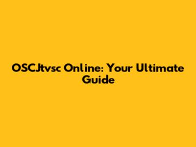 OSCJtvsc Online: Your Ultimate Guide