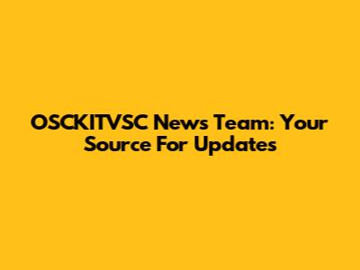 OSCKITVSC News Team: Your Source For Updates