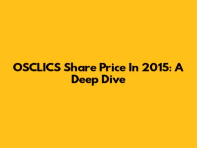OSCLICS Share Price In 2015: A Deep Dive