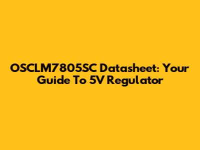 OSCLM7805SC Datasheet: Your Guide To 5V Regulator
