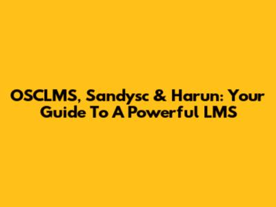 OSCLMS, Sandysc & Harun: Your Guide To A Powerful LMS