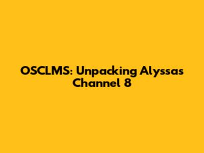 OSCLMS: Unpacking Alyssa's Channel 8